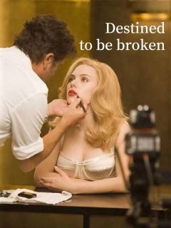 DESTINED TO BE BROKEN