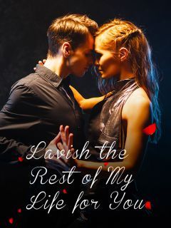 Lavish the Rest of My Life for You